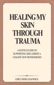 Healing My Skin Through Trauma